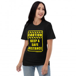CAUTION - Keep a Safe Distance - Unisex T Shirt