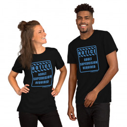 NOTICE - ADULT SUPERVISION REQUIRED - SHORT SLEEVE UNISEX T-SHIRT
