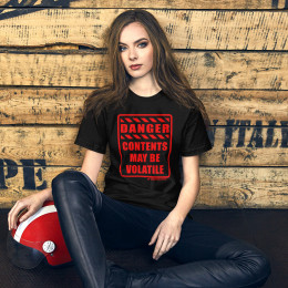 DANGER - CONTENTS MAY BE VOLATILE - SHORT SLEEVE UNISEX T-SHIRT