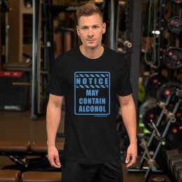 NOTICE - MAY CONTAIN ALCOHOL - SHORT SLEEVE UNISEX T-SHIRT