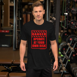 DANGER - OPERATE AT YOUR OWN RISK - SHORT SLEEVE UNISEX T-SHIRT