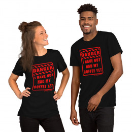 DANGER - I HAVE NOT HAD MY COFFEE YET - SHORT SLEEVE UNISEX T-SHIRT