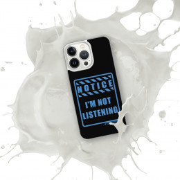 NOTICE - I'm Not Listening - iPhone Case